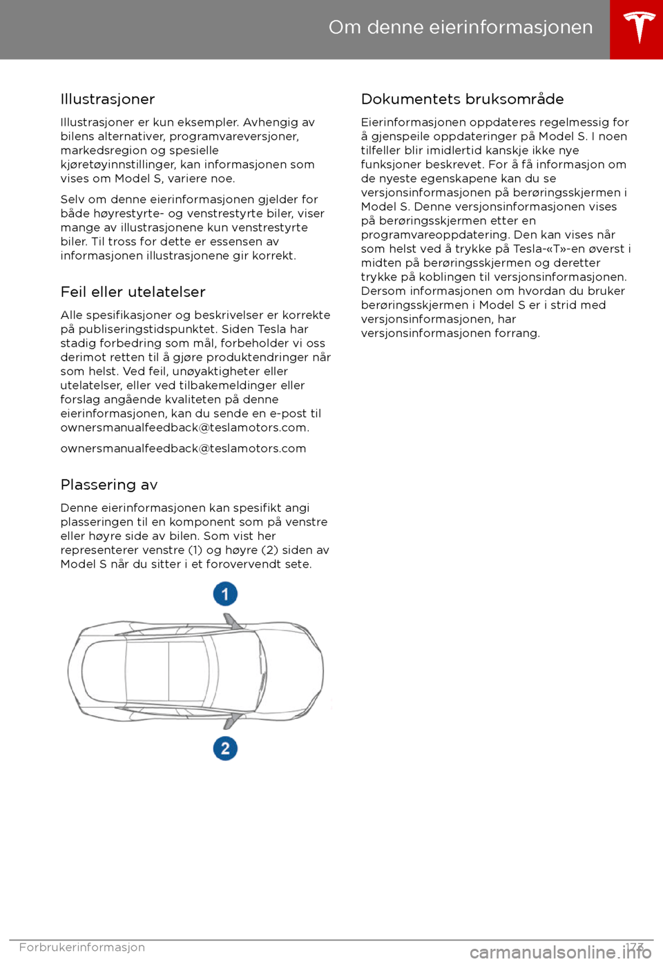 TESLA MODEL S 2017  Brukerhåndbok (in Norwegian) IllustrasjonerIllustrasjoner er kun eksempler. Avhengig av
bilens alternativer, programvareversjoner,
markedsregion og spesielle
kj