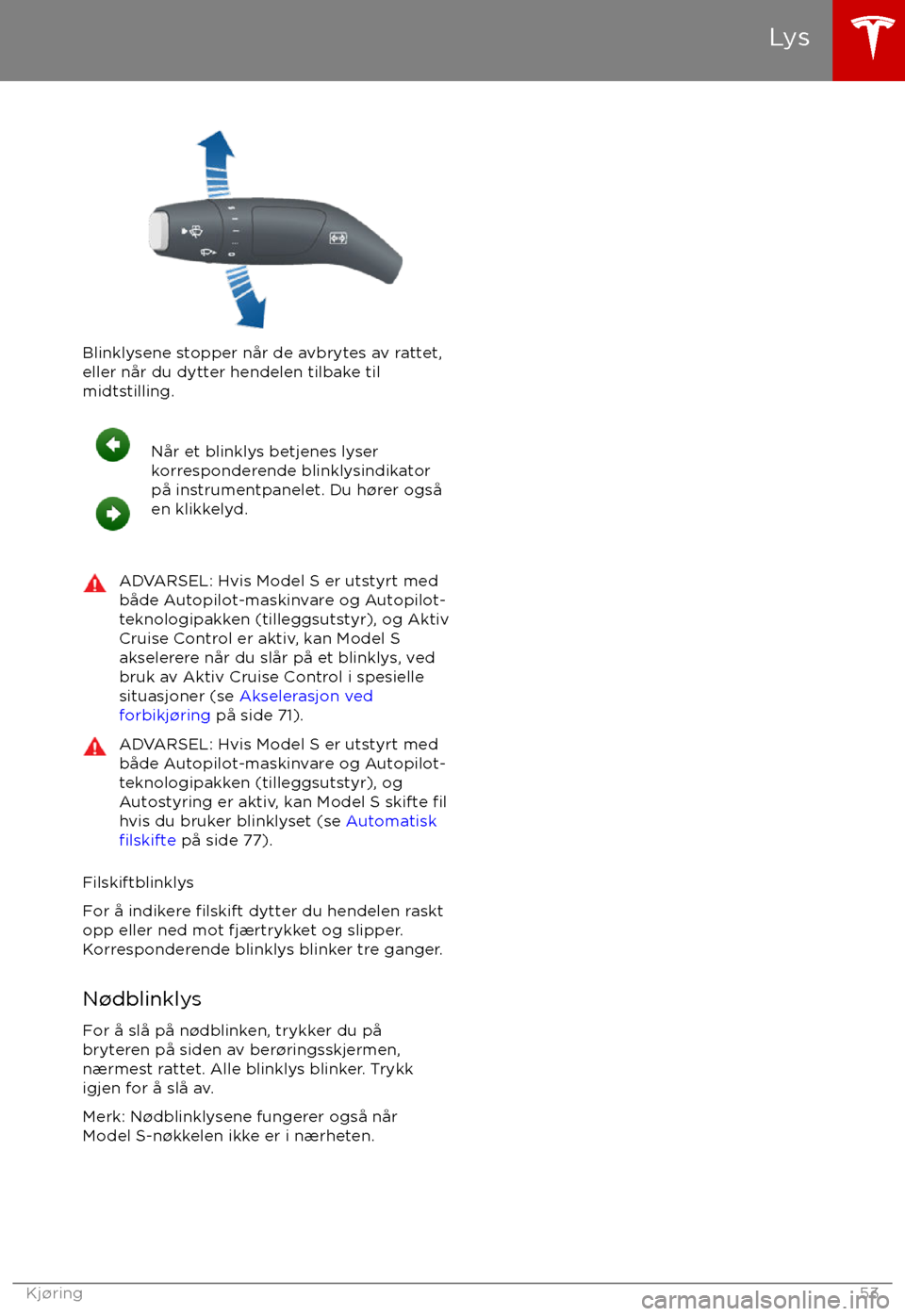 TESLA MODEL S 2017 Brukerhåndbok (in Norwegian) Blinklysene stopper n TESLA MODEL S 2017 Brukerhåndbok (in Norwegian) Blinklysene stopper n