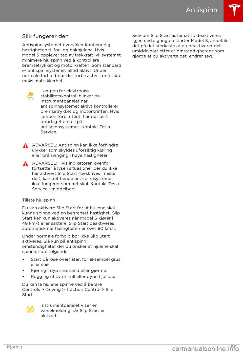 TESLA MODEL S 2017 Brukerhåndbok (in Norwegian) Slik fungerer den
Antispinnsystemet overv TESLA MODEL S 2017 Brukerhåndbok (in Norwegian) Slik fungerer den
Antispinnsystemet overv