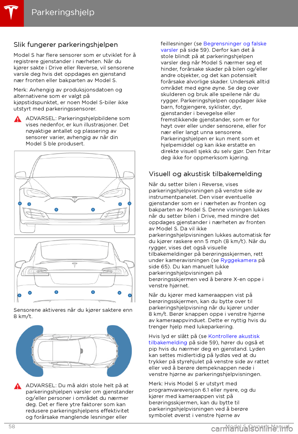 TESLA MODEL S 2017 Brukerhåndbok (in Norwegian) Slik fungerer parkeringshjelpen
Model S har
flere sensorer som er utviklet for TESLA MODEL S 2017 Brukerhåndbok (in Norwegian) Slik fungerer parkeringshjelpen
Model S har
flere sensorer som er utviklet for