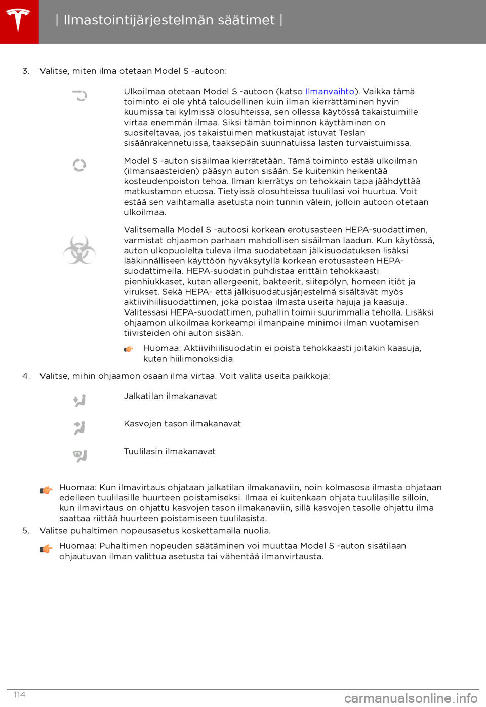 TESLA MODEL S 2017 Omistajan käsikirja (in Finnish) 3. Valitse, miten ilma otetaan Model S -autoon:Ulkoilmaa otetaan Model S -autoon (katso Ilmanvaihto). Vaikka t TESLA MODEL S 2017 Omistajan käsikirja (in Finnish) 3. Valitse, miten ilma otetaan Model S -autoon:Ulkoilmaa otetaan Model S -autoon (katso Ilmanvaihto). Vaikka t