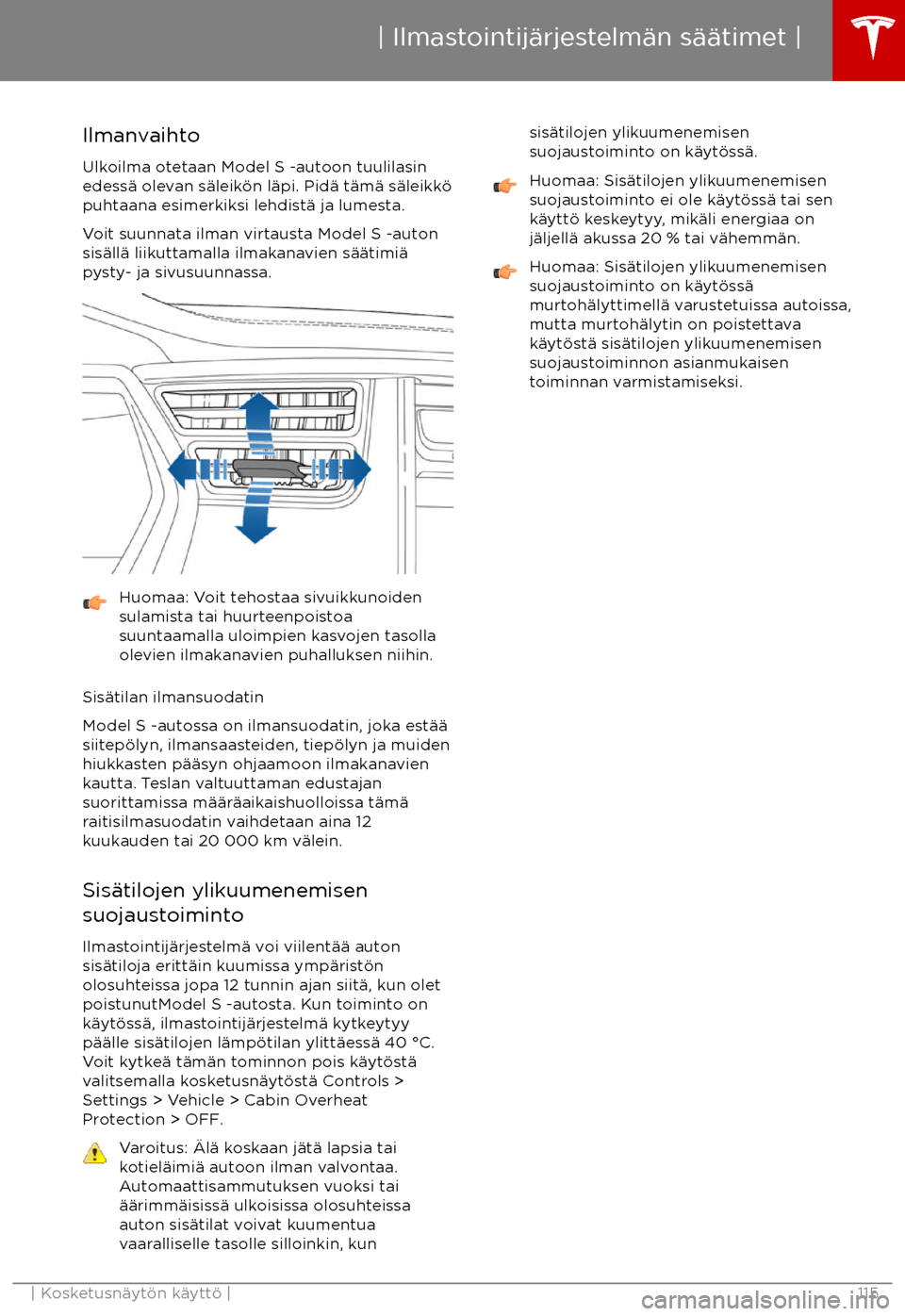 TESLA MODEL S 2017 Omistajan käsikirja (in Finnish) Ilmanvaihto
Ulkoilma otetaan Model S -autoon tuulilasin
edess TESLA MODEL S 2017 Omistajan käsikirja (in Finnish) Ilmanvaihto
Ulkoilma otetaan Model S -autoon tuulilasin
edess