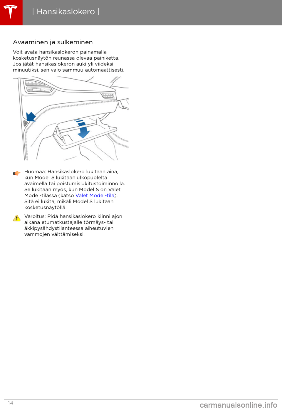 TESLA MODEL S 2017  Omistajan käsikirja (in Finnish) Avaaminen ja sulkeminenVoit avata hansikaslokeron painamallakosketusn