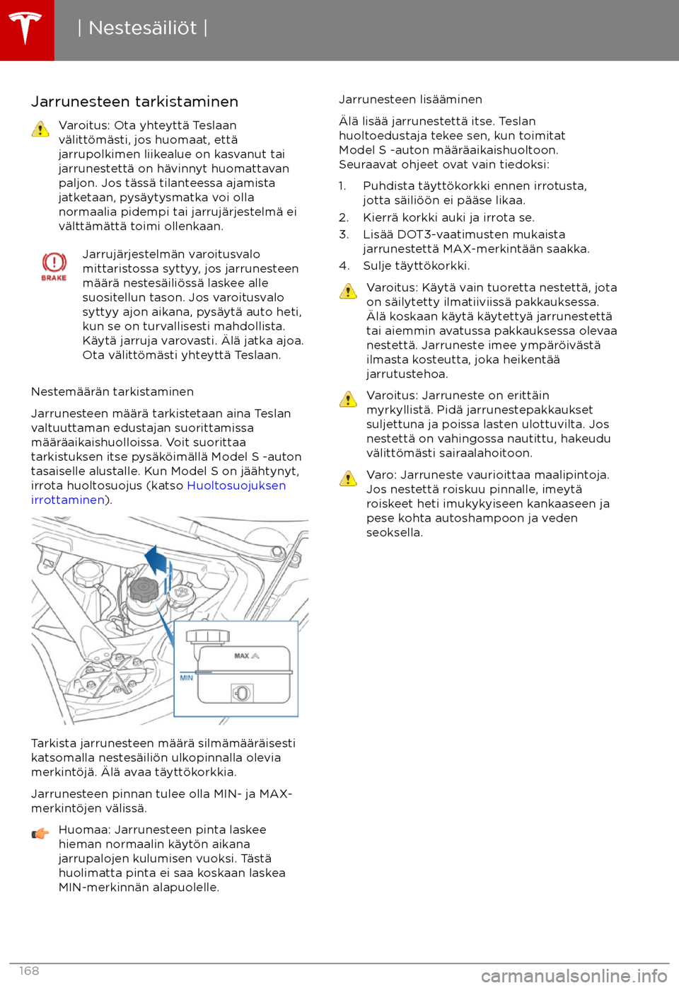 TESLA MODEL S 2017 Omistajan käsikirja (in Finnish) Jarrunesteen tarkistaminenVaroitus: Ota yhteytt TESLA MODEL S 2017 Omistajan käsikirja (in Finnish) Jarrunesteen tarkistaminenVaroitus: Ota yhteytt