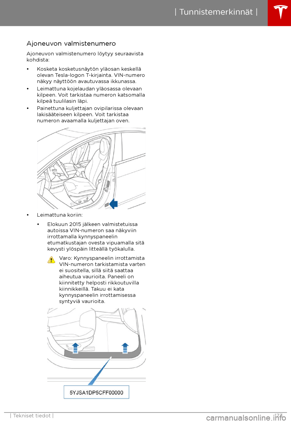 TESLA MODEL S 2017 Omistajan käsikirja (in Finnish) Ajoneuvon valmistenumero
Ajoneuvon valmistenumero l TESLA MODEL S 2017 Omistajan käsikirja (in Finnish) Ajoneuvon valmistenumero
Ajoneuvon valmistenumero l