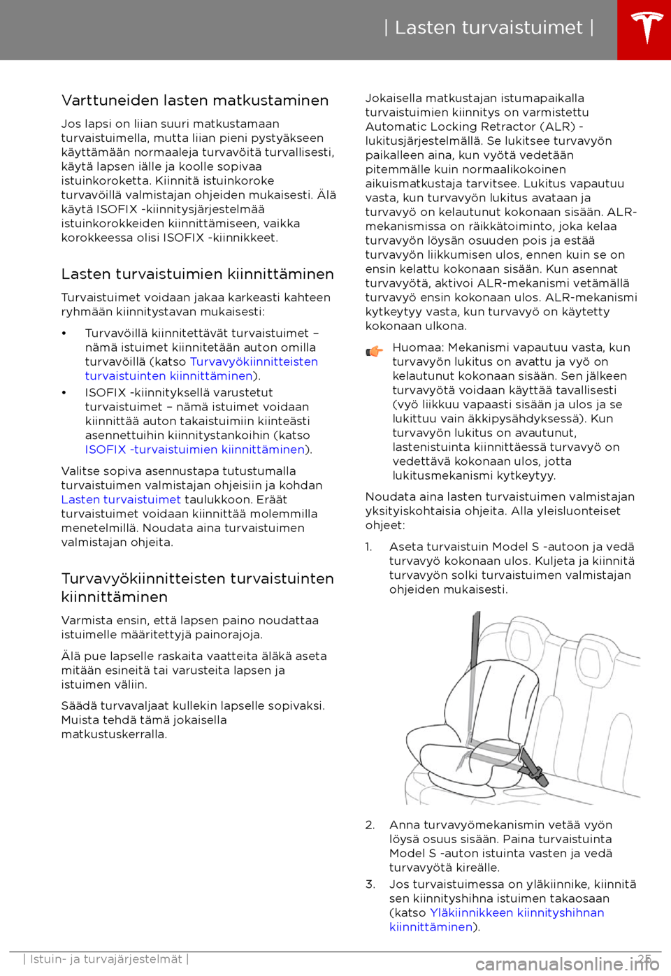 TESLA MODEL S 2017  Omistajan käsikirja (in Finnish) Varttuneiden lasten matkustaminenJos lapsi on liian suuri matkustamaan
turvaistuimella, mutta liian pieni pysty