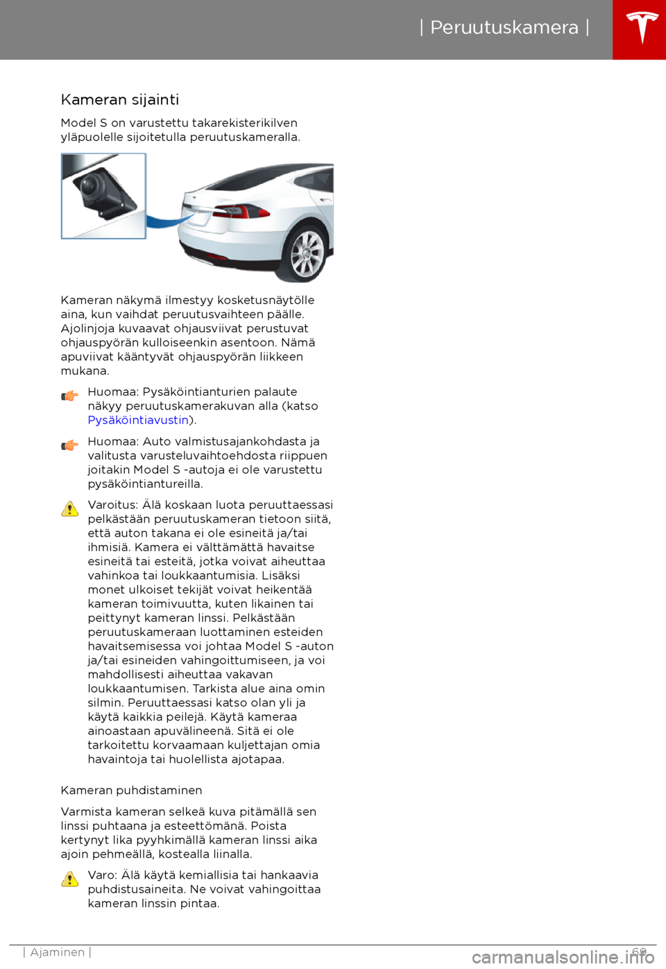 TESLA MODEL S 2017 Omistajan käsikirja (in Finnish) Kameran sijaintiModel S on varustettu takarekisterikilven
yl TESLA MODEL S 2017 Omistajan käsikirja (in Finnish) Kameran sijaintiModel S on varustettu takarekisterikilven
yl