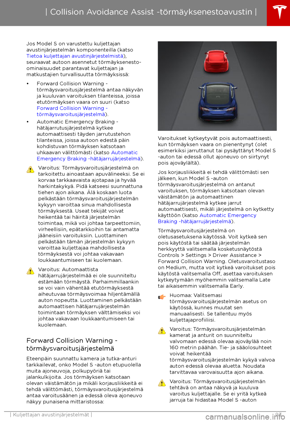 TESLA MODEL S 2017 Omistajan käsikirja (in Finnish) Jos Model S on varustettu kuljettajan
avustinj TESLA MODEL S 2017 Omistajan käsikirja (in Finnish) Jos Model S on varustettu kuljettajan
avustinj