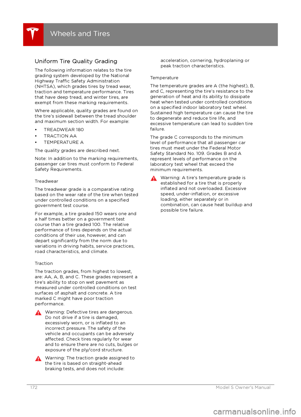 TESLA MODEL S 2016 Owners Manual Uniform Tire Quality GradingThe following information relates to the tire
grading system developed by the National
Highway
Traffic Safety Administration
(NHTSA), which grades tires by tread wear,
tra TESLA MODEL S 2016 Owners Manual Uniform Tire Quality GradingThe following information relates to the tire
grading system developed by the National
Highway
Traffic Safety Administration
(NHTSA), which grades tires by tread wear,
tra