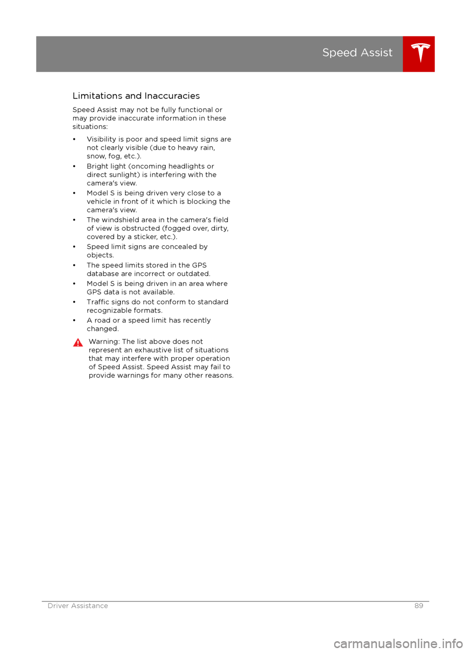 TESLA MODEL S 2016 Manual Online Limitations and Inaccuracies
Speed Assist may not be fully functional or
may provide inaccurate information in these
situations:
