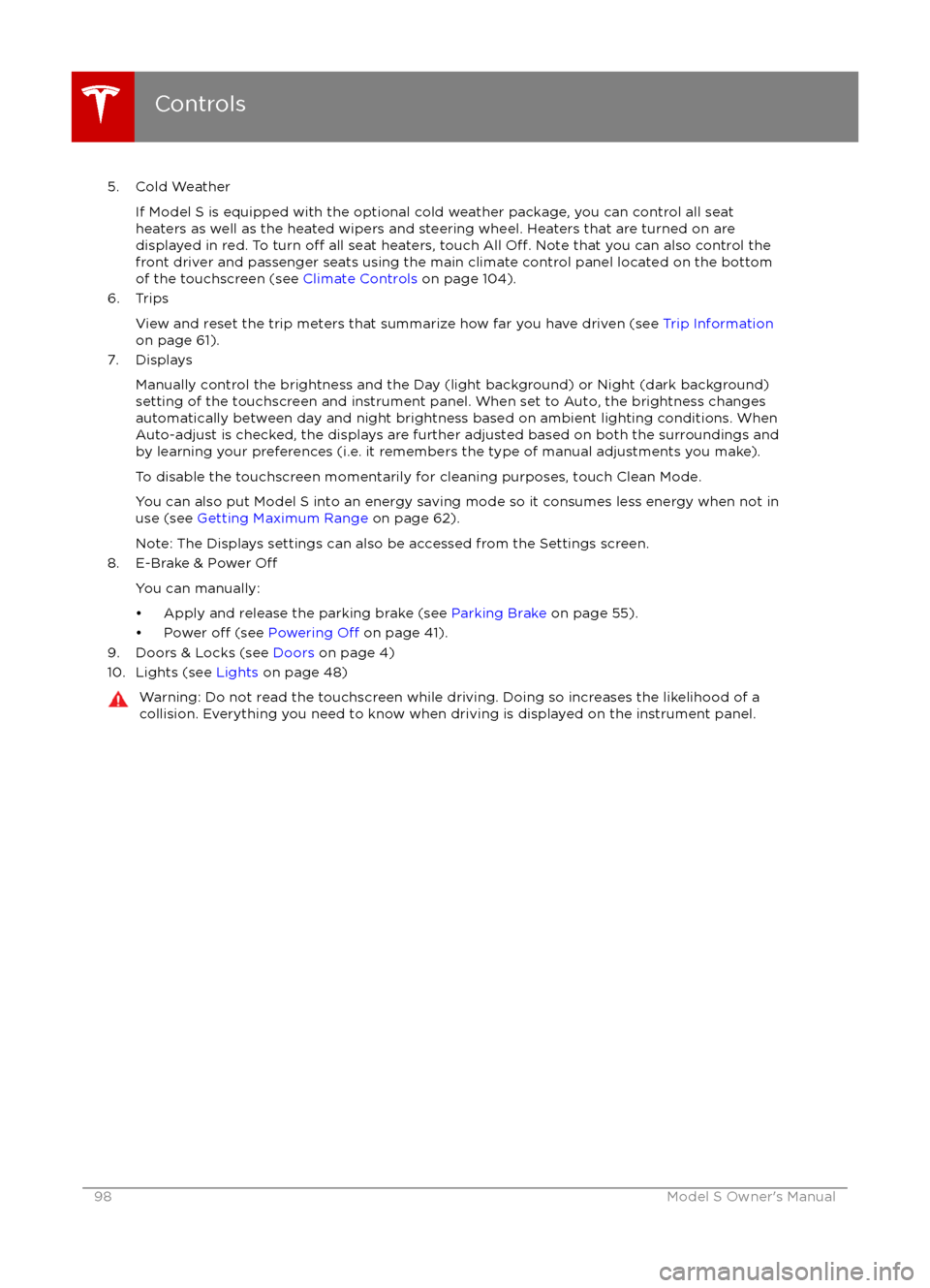 TESLA MODEL S 2016 Owners Guide 5. Cold WeatherIf Model S is equipped with the optional cold weather package, you can control all seat
heaters as well as the heated wipers and steering wheel. Heaters that are turned on are displayed TESLA MODEL S 2016 Owners Guide 5. Cold WeatherIf Model S is equipped with the optional cold weather package, you can control all seat
heaters as well as the heated wipers and steering wheel. Heaters that are turned on are displayed