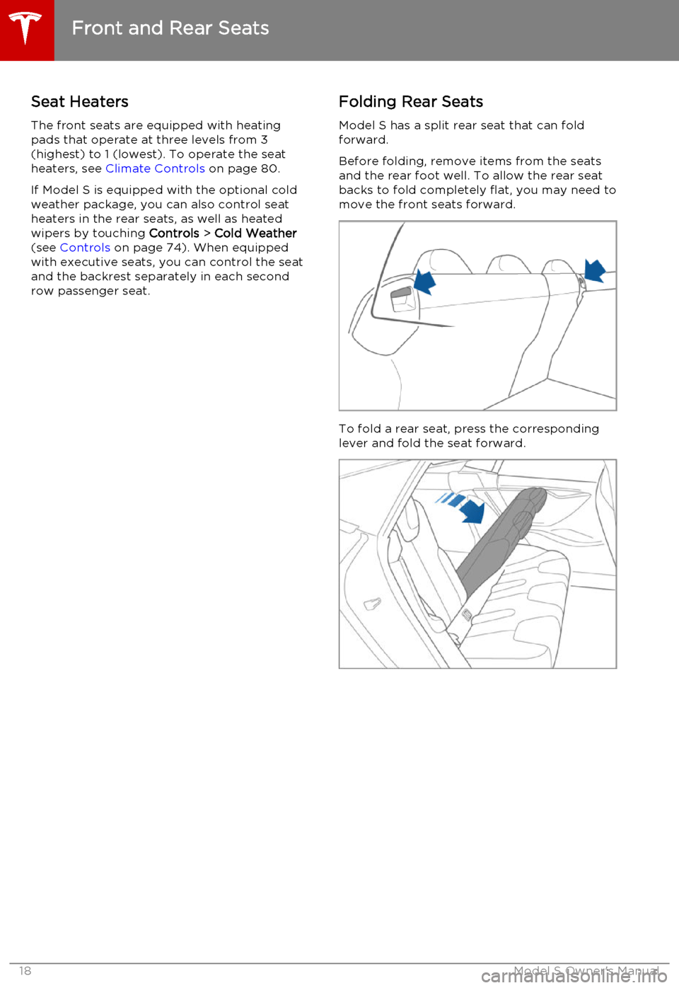TESLA MODEL S 2015  Owners Manual Seat Heaters
The front seats are equipped with heating pads that operate at three levels from 3
(highest) to 1 (lowest). To operate the seat
heaters, see  Climate Controls  on page 80.
If Model S is e