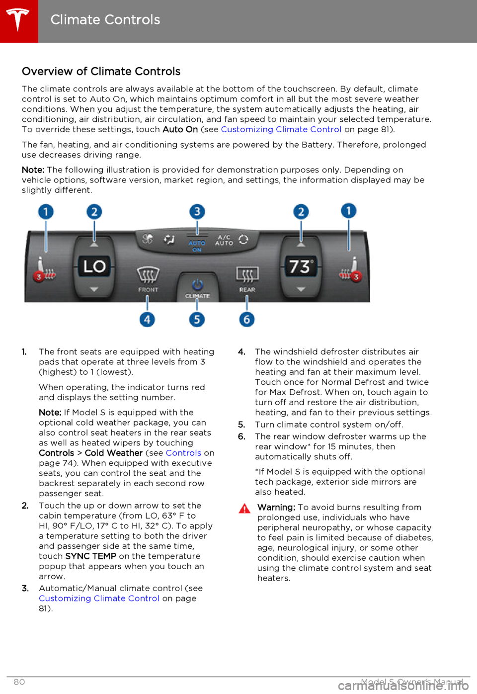 TESLA MODEL S 2015  Owners Manual Overview of Climate ControlsThe climate controls are always available at the bottom of the touchscreen. By default, climate
control is set to Auto On, which maintains optimum comfort in all but the mo