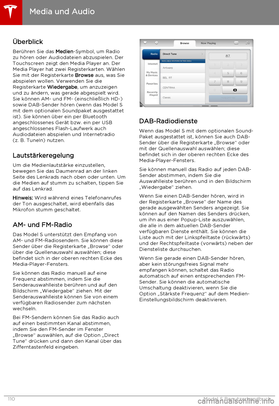 TESLA MODEL S 2015  Betriebsanleitung (in German) ÜberblickBerühren Sie das  Medien-Symbol, um Radio
zu hören oder Audiodateien abzuspielen. Der
Touchscreen zeigt den Media Player an. Der
Media Player hat zwei Registerkarten. Wählen
Sie mit der R