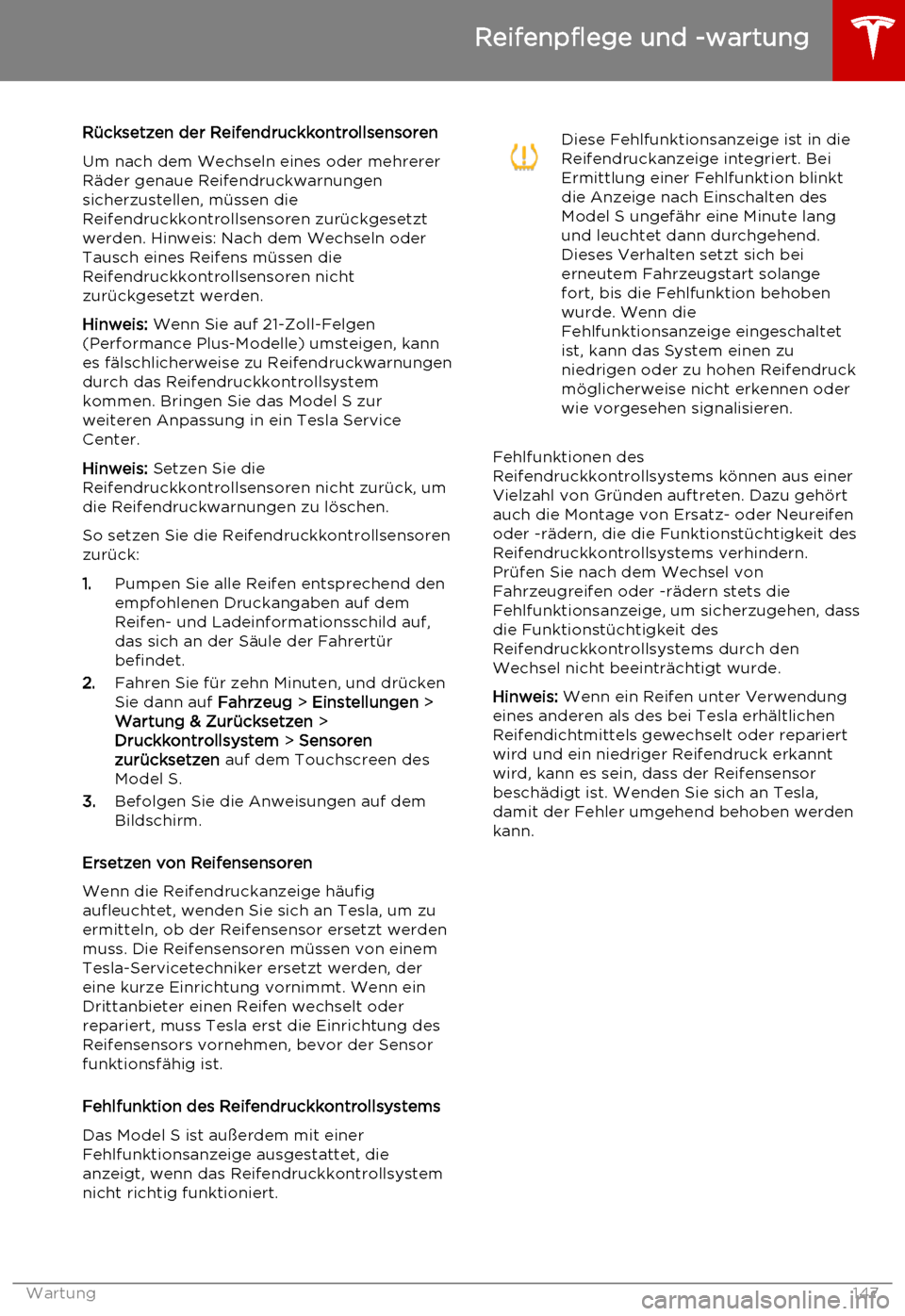 TESLA MODEL S 2015  Betriebsanleitung (in German) Rücksetzen der ReifendruckkontrollsensorenUm nach dem Wechseln eines oder mehrererRäder genaue Reifendruckwarnungen
sicherzustellen, müssen die
Reifendruckkontrollsensoren zurückgesetzt
werden. Hi