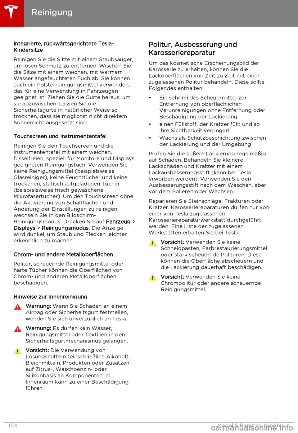 TESLA MODEL S 2015  Betriebsanleitung (in German) Integrierte, rückwärtsgerichtete Tesla-
Kindersitze
Reinigen Sie die Sitze mit einem Staubsauger,
um losen Schmutz zu entfernen. Wischen Sie
die Sitze mit einem weichen, mit warmem Wasser angefeucht