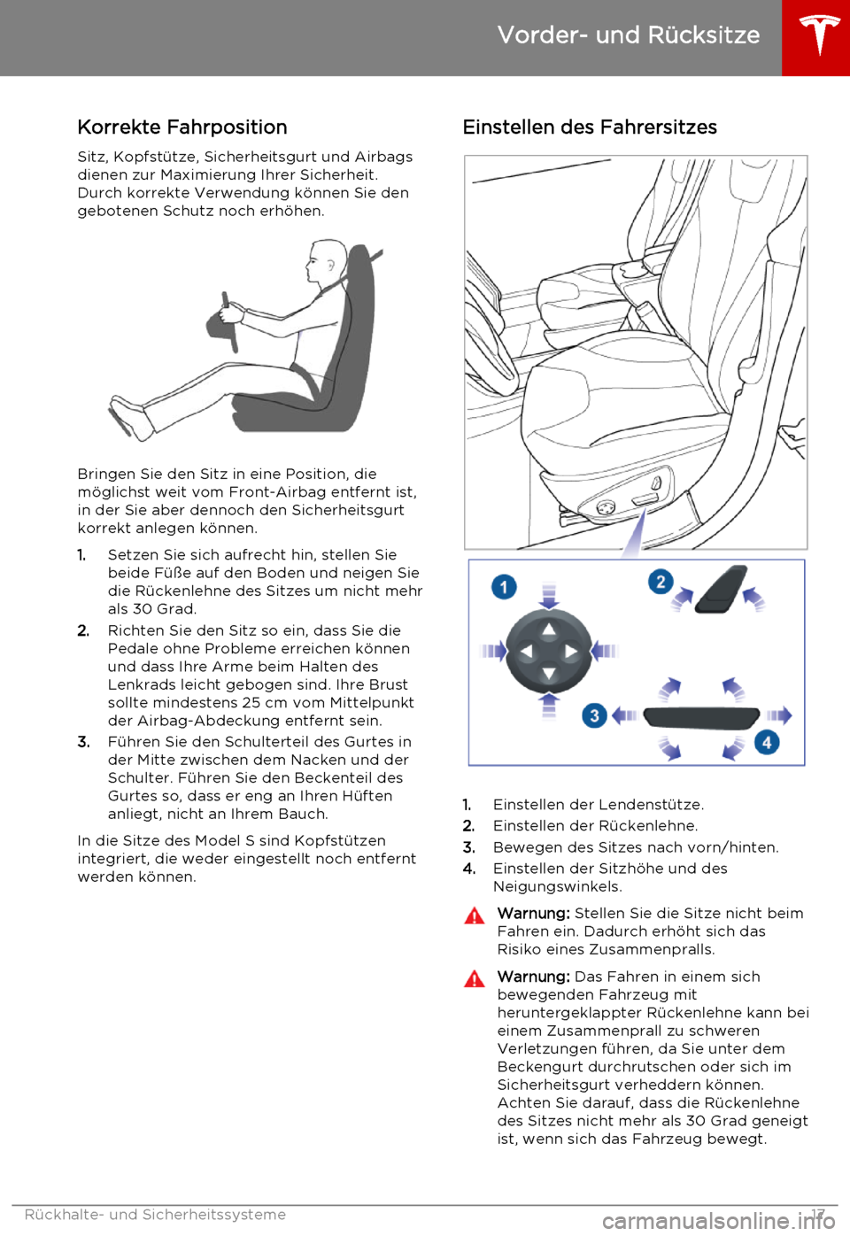 TESLA MODEL S 2015  Betriebsanleitung (in German) Korrekte Fahrposition
Sitz, Kopfstütze, Sicherheitsgurt und Airbags dienen zur Maximierung Ihrer Sicherheit.
Durch korrekte Verwendung können Sie den gebotenen Schutz noch erhöhen.
Bringen Sie den 