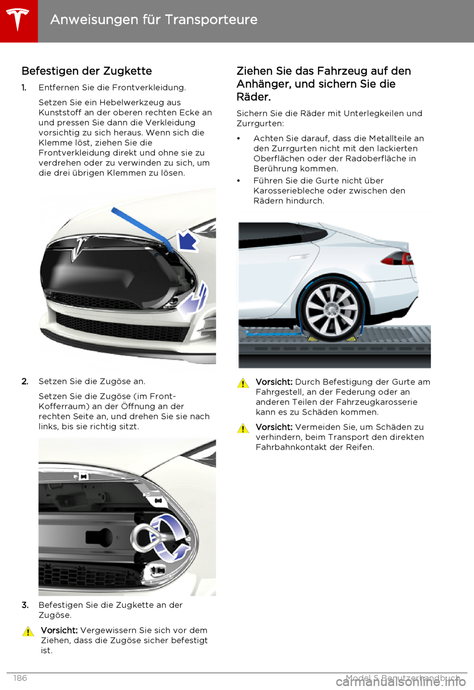 TESLA MODEL S 2015  Betriebsanleitung (in German) Befestigen der Zugkette
1. Entfernen Sie die Frontverkleidung.
Setzen Sie ein Hebelwerkzeug aus
Kunststoff an der oberen rechten Ecke an
und pressen Sie dann die Verkleidung
vorsichtig zu sich heraus.