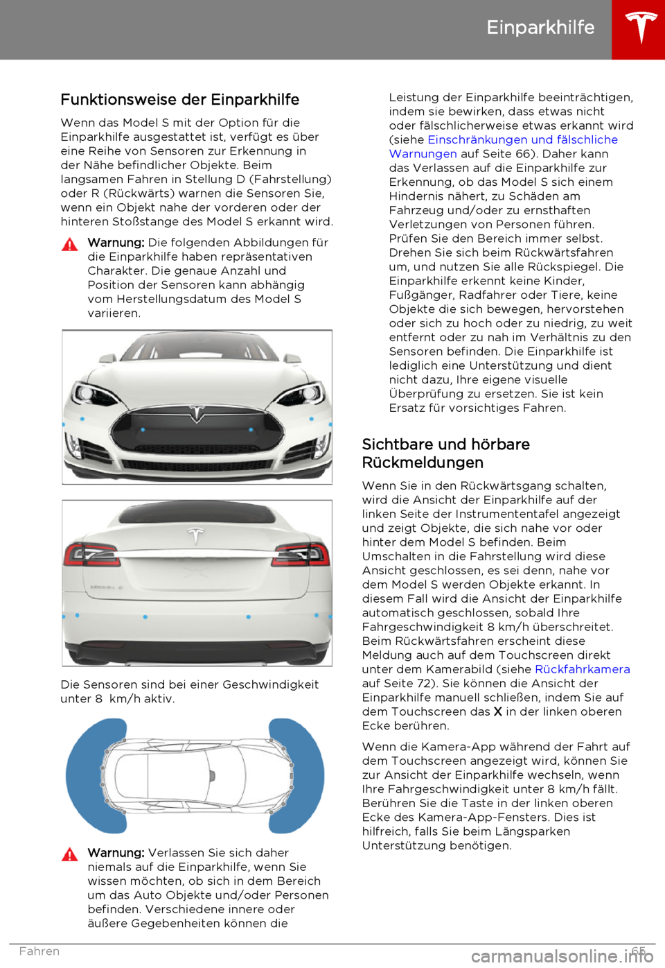 TESLA MODEL S 2015  Betriebsanleitung (in German) Funktionsweise der EinparkhilfeWenn das Model S mit der Option für die
Einparkhilfe ausgestattet ist, verfügt es über
eine Reihe von Sensoren zur Erkennung in
der Nähe befindlicher Objekte. Beim
l