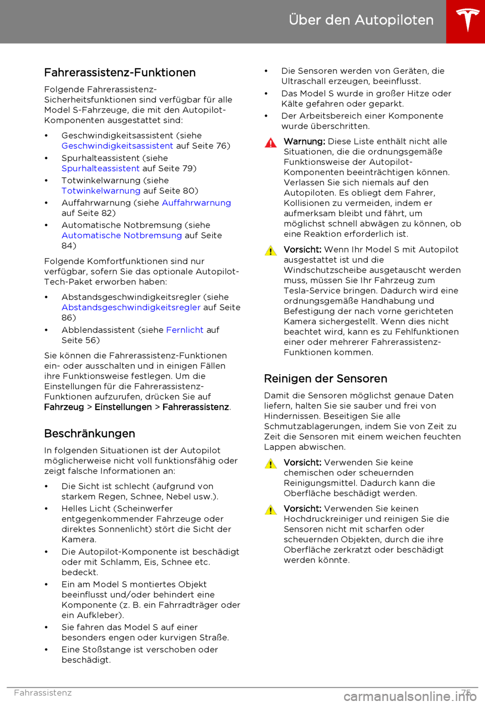 TESLA MODEL S 2015  Betriebsanleitung (in German) Fahrerassistenz-FunktionenFolgende Fahrerassistenz-
Sicherheitsfunktionen sind verfügbar für alle
Model S-Fahrzeuge, die mit den Autopilot-
Komponenten ausgestattet sind:
• Geschwindigkeitsassiste