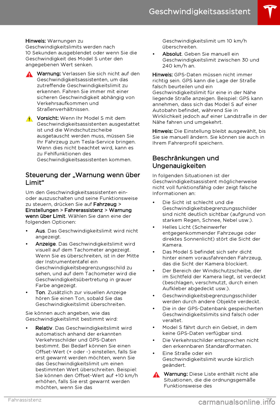 TESLA MODEL S 2015  Betriebsanleitung (in German) Hinweis: Warnungen zu
Geschwindigkeitslimits werden nach
10 Sekunden ausgeblendet oder wenn Sie die
Geschwindigkeit des Model S unter den
angegebenen Wert senken.Warnung:  Verlassen Sie sich nicht auf