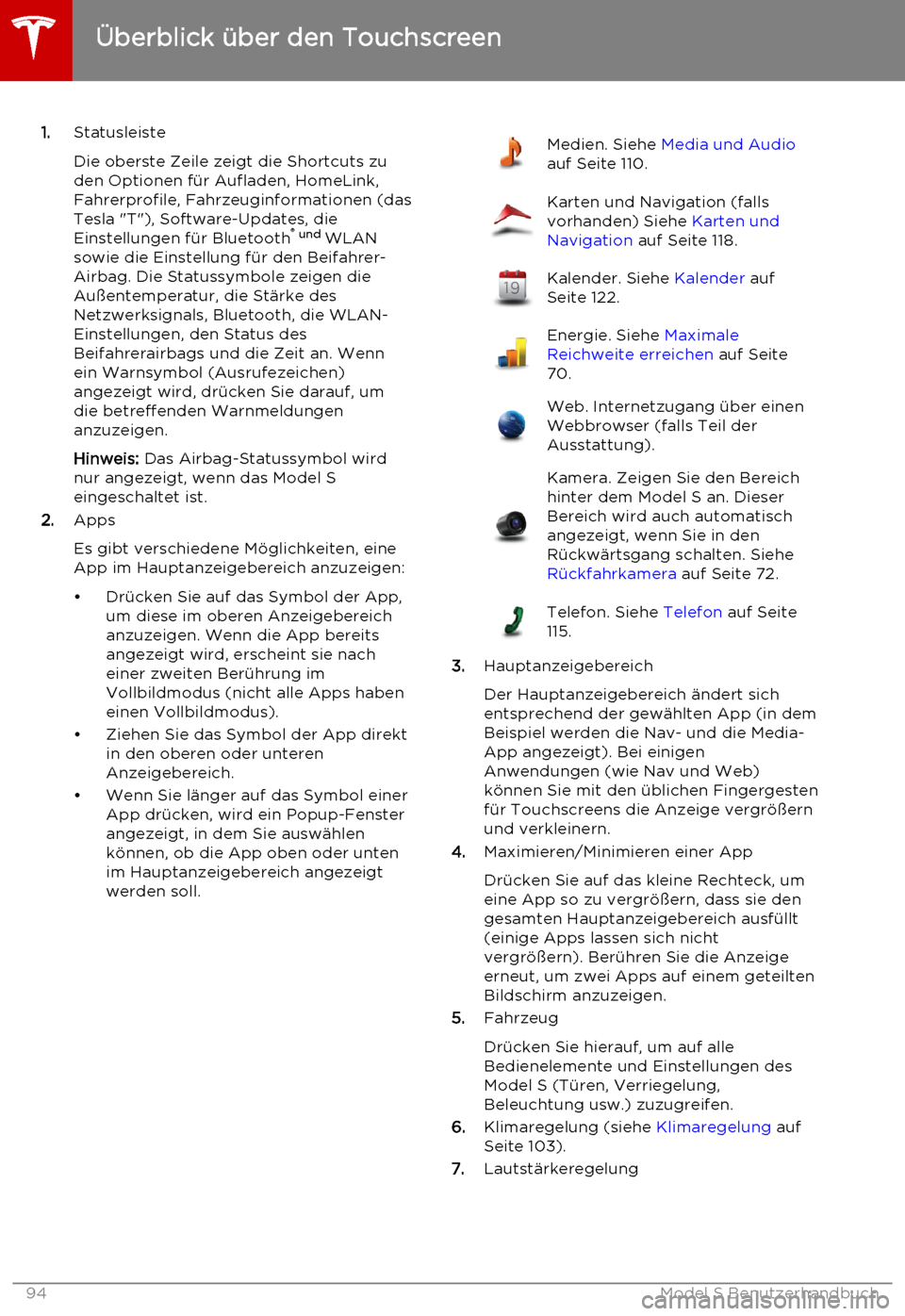 TESLA MODEL S 2015  Betriebsanleitung (in German) 1.Statusleiste
Die oberste Zeile zeigt die Shortcuts zu
den Optionen für Aufladen, HomeLink, Fahrerprofile, Fahrzeuginformationen (das
Tesla "T"), Software-Updates, die
Einstellungen für Bluetooth 
