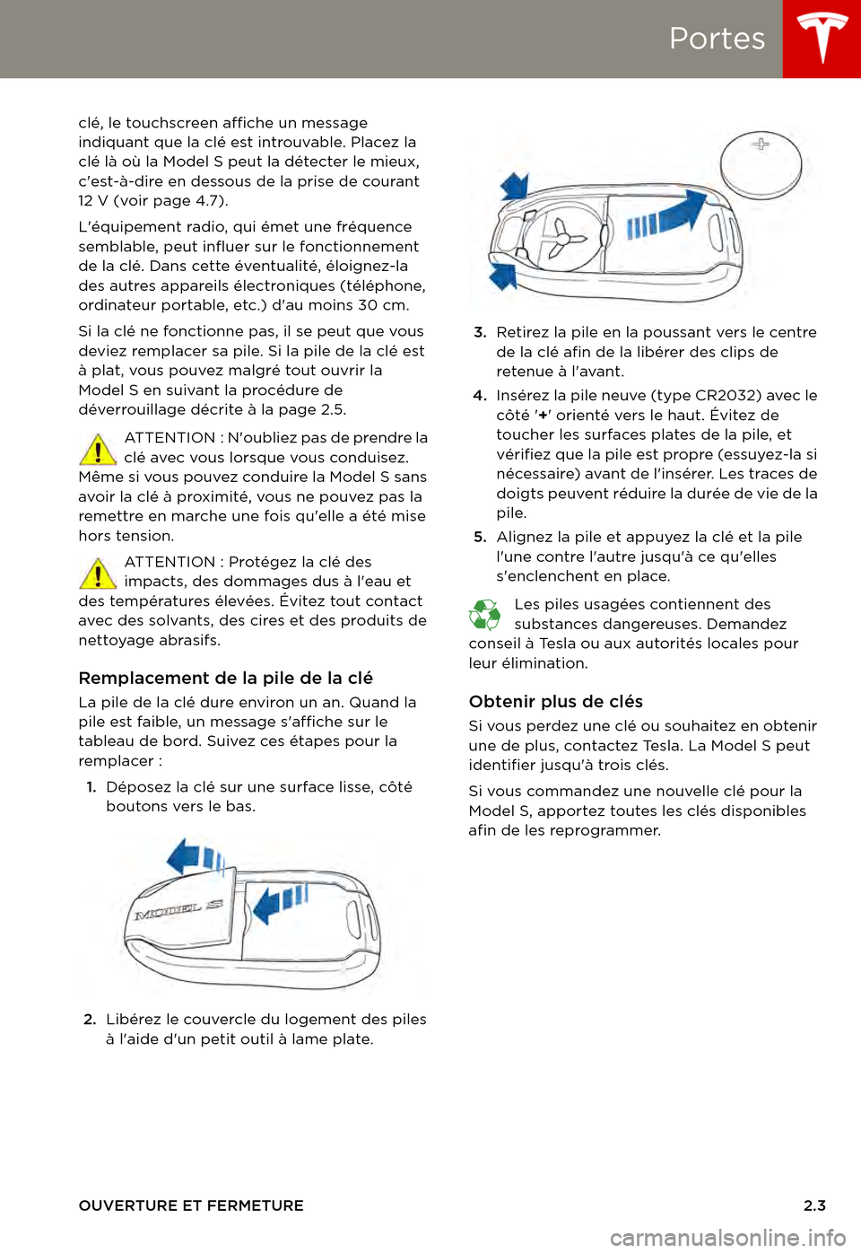 TESLA MODEL S 2015  Manuel du propriétaire (in French)  Portes
OUVERTURE ET FERMETURE2.3
clé, le touchscreen affiche un message indiquant que la clé est introuvable. Placez la clé là où la Model S peut la détecter le mieux, cest-à-dire en dessous d