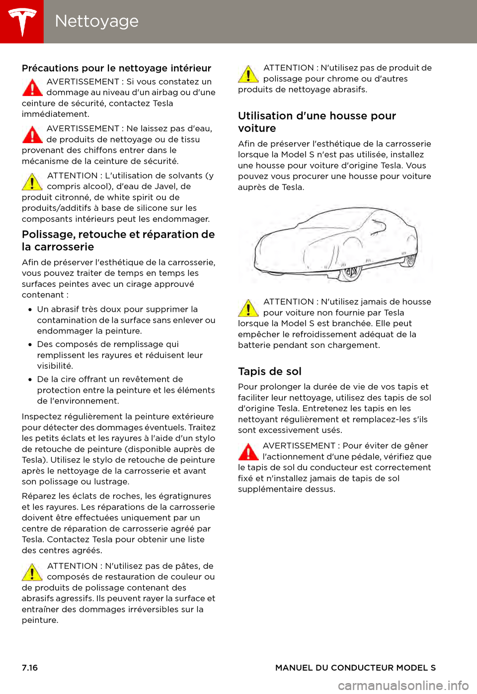 TESLA MODEL S 2015  Manuel du propriétaire (in French)  NettoyageNettoyage
7.16MANUEL DU CONDUCTEUR MODEL S
Précautions pour le nettoyage intérieur
AV E R T I S S E M E N T :   S i   v o u s   c o n s t a t e z   u n  dommage au niveau dun airbag ou du