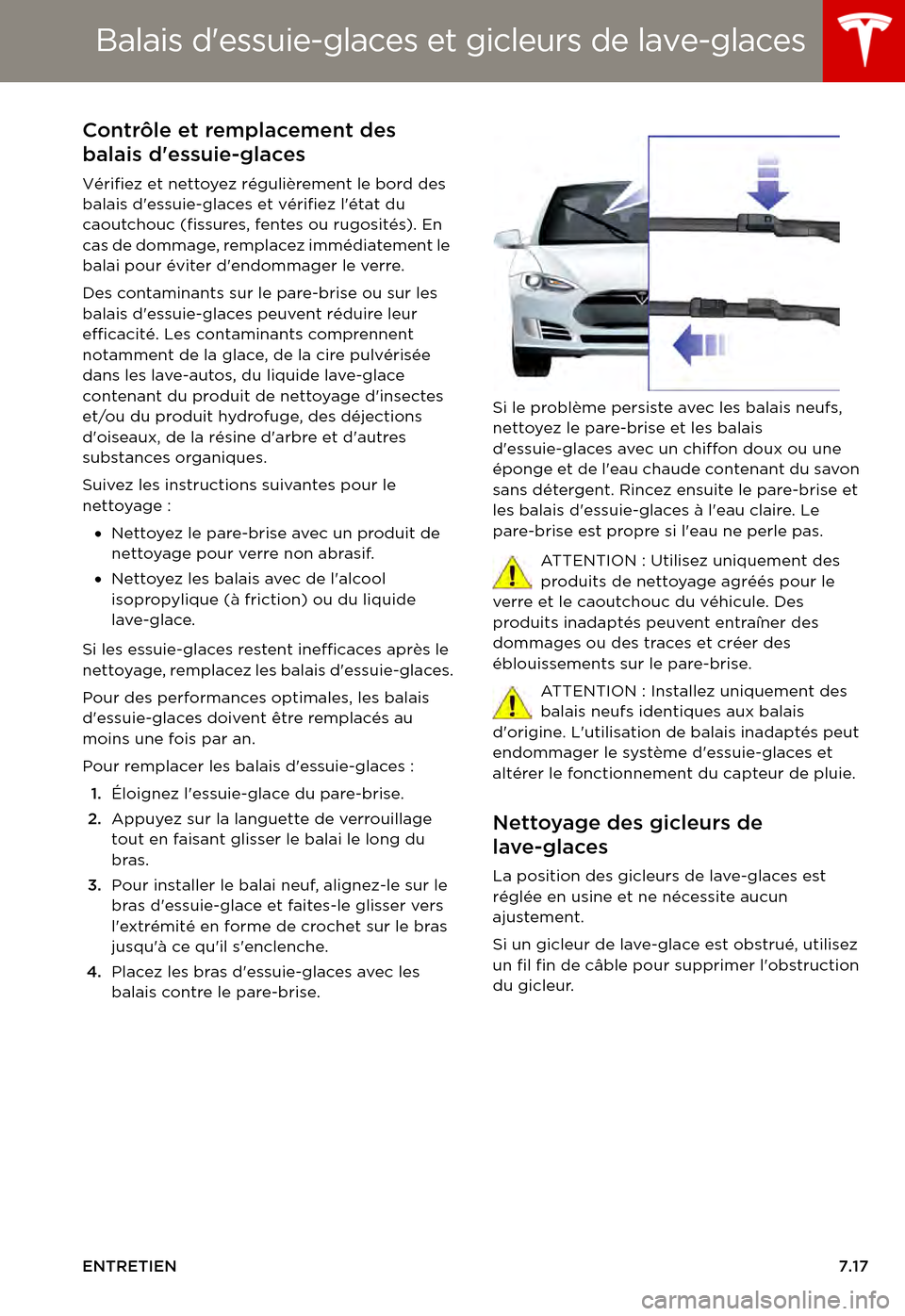 TESLA MODEL S 2015  Manuel du propriétaire (in French)  Balais dessuie-glaces et gicleurs de lave-glaces
ENTRETIEN7.17
Balais dessuie-glaces et gicleurs de lave-glacesContrôle et remplacement des 
balais dessuie-glaces
Vérifiez et nettoyez régulière