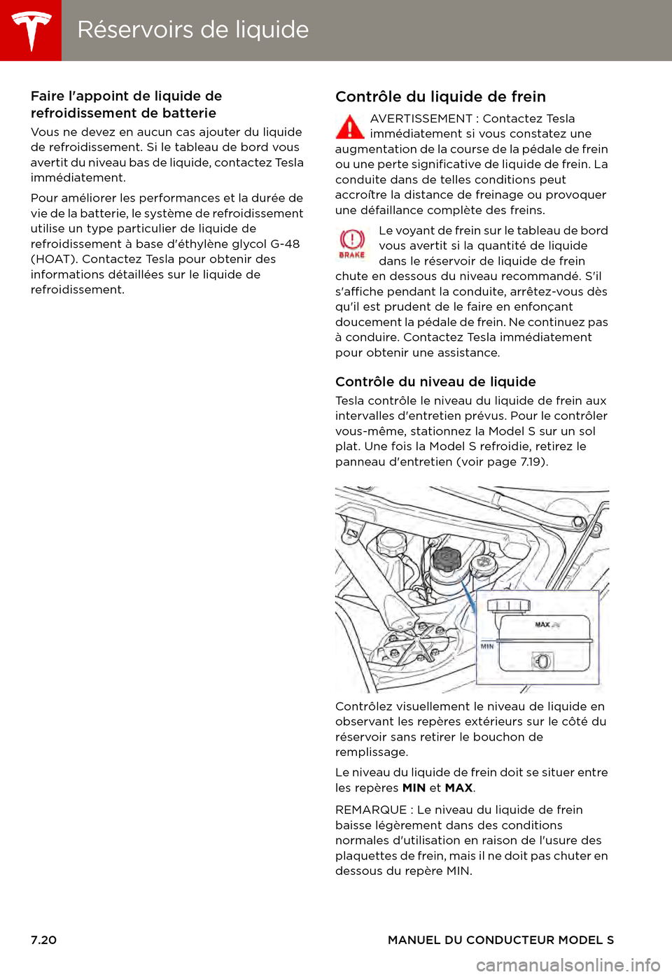 TESLA MODEL S 2015  Manuel du propriétaire (in French)  Réservoirs de liquideRéservoirs de liquide
7.20MANUEL DU CONDUCTEUR MODEL S
Faire lappoint de liquide de refroidissement de batterie
Vo u s   n e   d eve z   e n   a u c u n   c a s   a j o u t e r