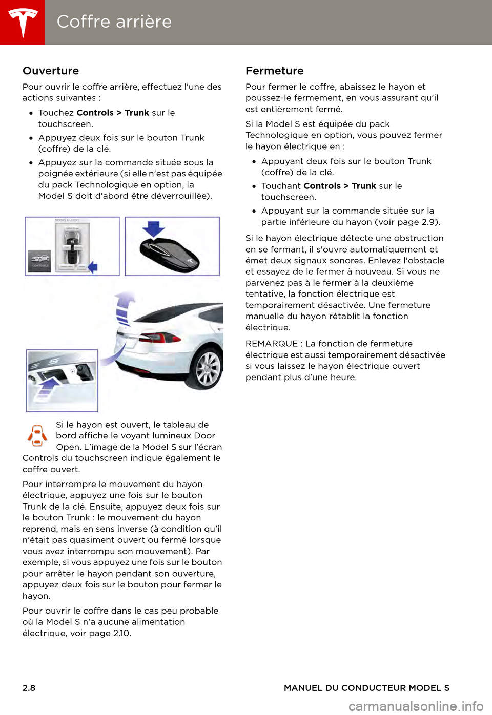 TESLA MODEL S 2015 Manuel du propriétaire (in French) Coffre arrièreCoffre arrière
2.8MANUEL DU CONDUCTEUR MODEL S
Coffre arrièreOuverture
Pour ouvrir le coffre arrière, effectuez lune des actions suivantes :
•To u c h e z Controls > Trunk sur l TESLA MODEL S 2015 Manuel du propriétaire (in French) Coffre arrièreCoffre arrière
2.8MANUEL DU CONDUCTEUR MODEL S
Coffre arrièreOuverture
Pour ouvrir le coffre arrière, effectuez lune des actions suivantes :
•To u c h e z Controls > Trunk sur l