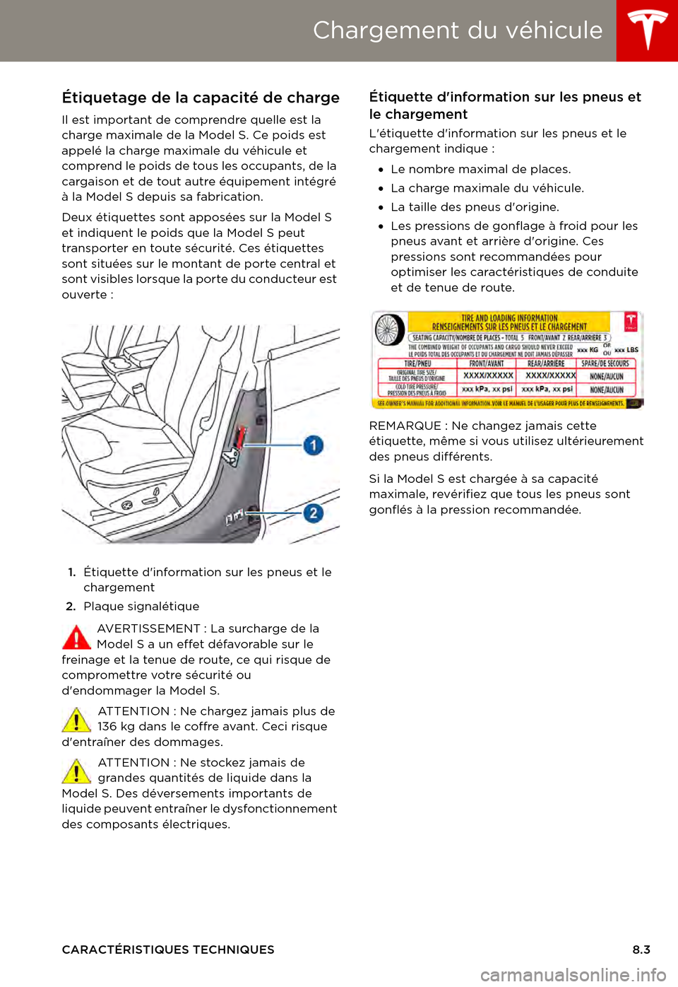 TESLA MODEL S 2015  Manuel du propriétaire (in French)  Chargement du véhicule
CARACTÉRISTIQUES TECHNIQUES8.3
Chargement du véhiculeÉtiquetage de la capacité de charge
Il est important de comprendre quelle est la charge maximale de la Model S. Ce poid