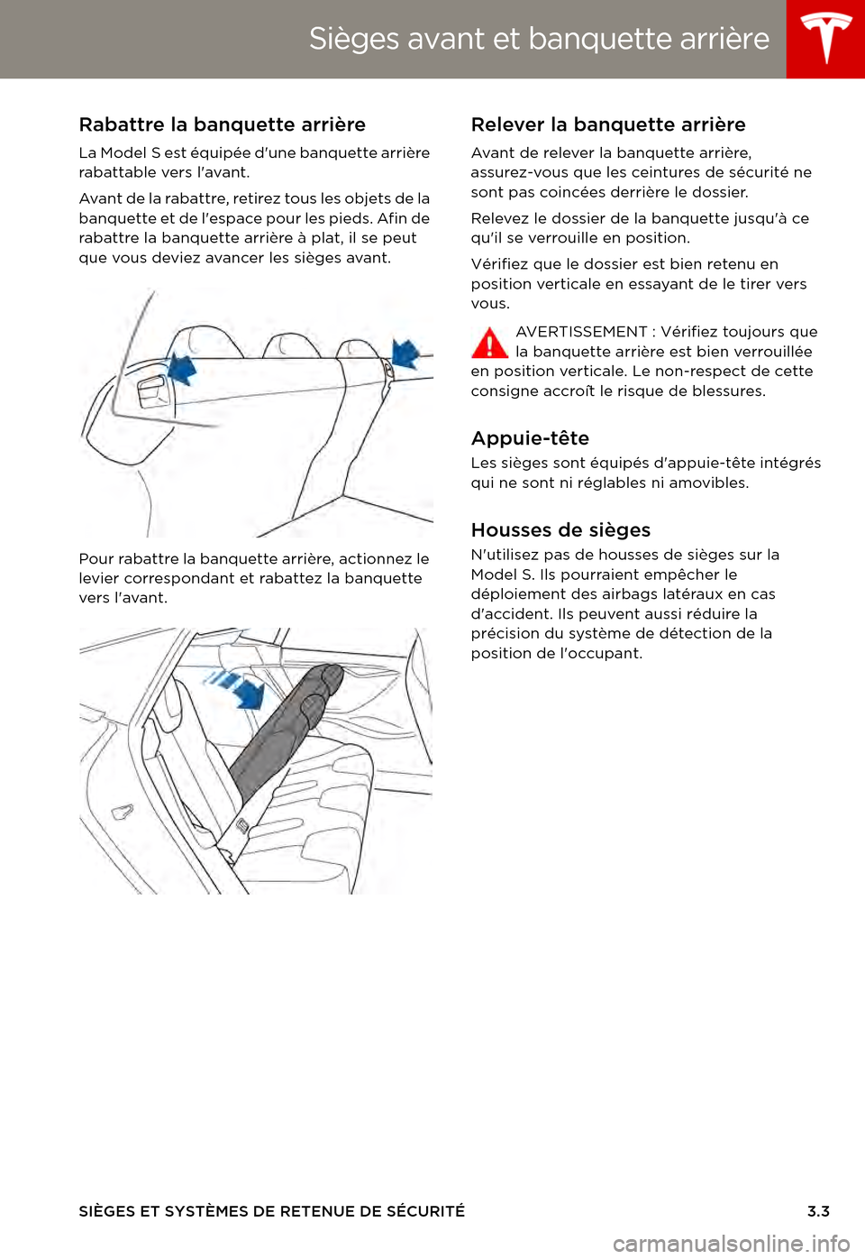 TESLA MODEL S 2015  Manuel du propriétaire (in French)  Sièges avant et banquette arrière
SIÈGES ET SYSTÈMES DE RETENUE DE SÉCURITÉ3.3
Rabattre la banquette arrière
La Model S est équipée dune banquette arrière rabattable vers lavant.
Ava n t  