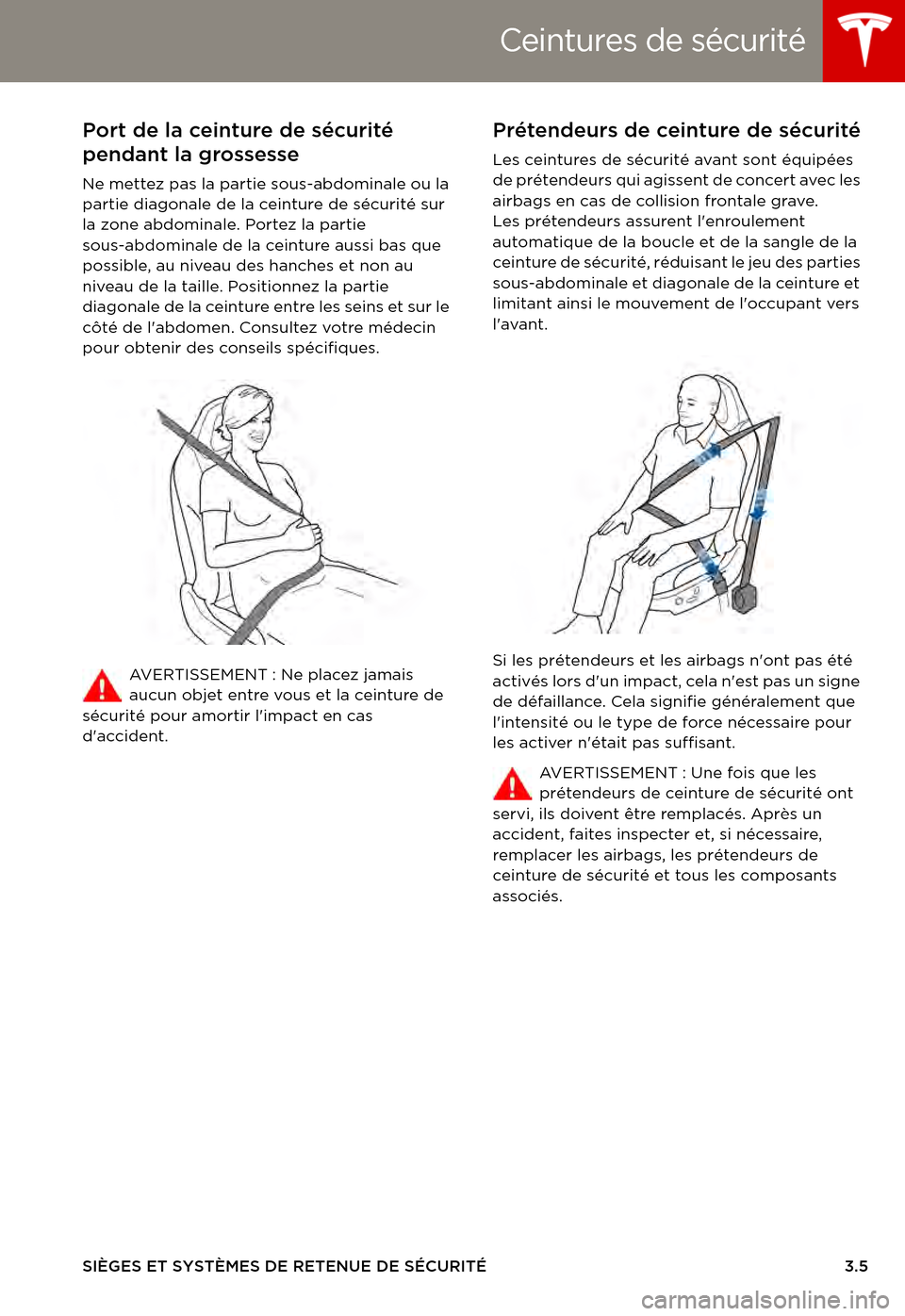 TESLA MODEL S 2015  Manuel du propriétaire (in French)  Ceintures de sécurité
SIÈGES ET SYSTÈMES DE RETENUE DE SÉCURITÉ3.5
Port de la ceinture de sécurité 
pendant la grossesse
Ne mettez pas la partie sous-abdominale ou la partie diagonale de la ce