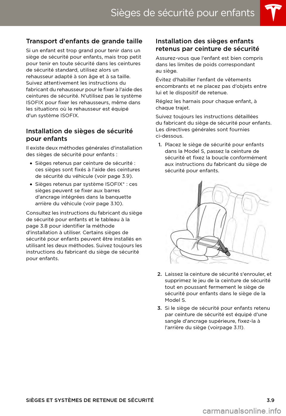 TESLA MODEL S 2015  Manuel du propriétaire (in French)  Sièges de sécurité pour enfants
SIÈGES ET SYSTÈMES DE RETENUE DE SÉCURITÉ3.9
Transport denfants de grande taille
Si un enfant est trop grand pour tenir dans un siège de sécurité pour enfant