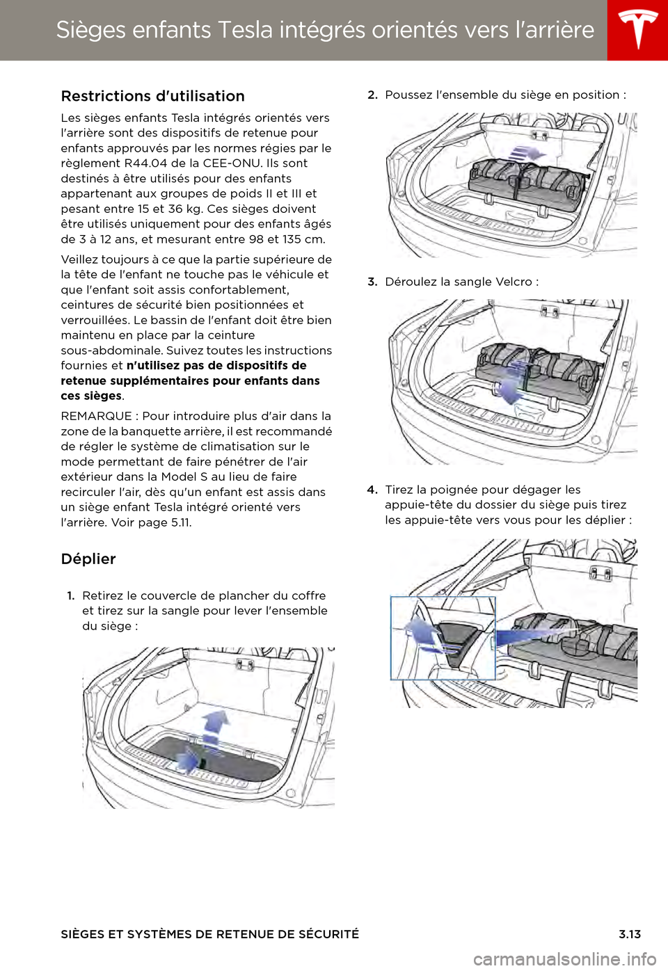TESLA MODEL S 2015 Manuel du propriétaire (in French) Sièges enfants Tesla intégrés orientés vers larrière
SIÈGES ET SYSTÈMES DE RETENUE DE SÉCURITÉ3.13
Sièges enfants Tesla intégrés orientés vers larrièreRestrictions dutilisation
Les si TESLA MODEL S 2015 Manuel du propriétaire (in French) Sièges enfants Tesla intégrés orientés vers larrière
SIÈGES ET SYSTÈMES DE RETENUE DE SÉCURITÉ3.13
Sièges enfants Tesla intégrés orientés vers larrièreRestrictions dutilisation
Les si
