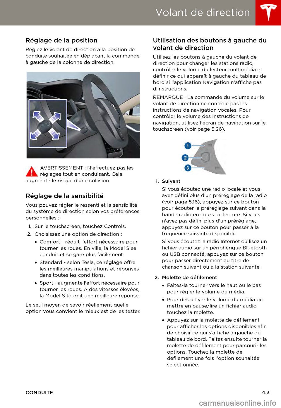 TESLA MODEL S 2015  Manuel du propriétaire (in French)  Volant de direction
CONDUITE4.3
Vo l a n t   d e   d i r e c t i o nRéglage de la position
Réglez le volant de direction à la position de conduite souhaitée en déplaçant la commande à gauche de