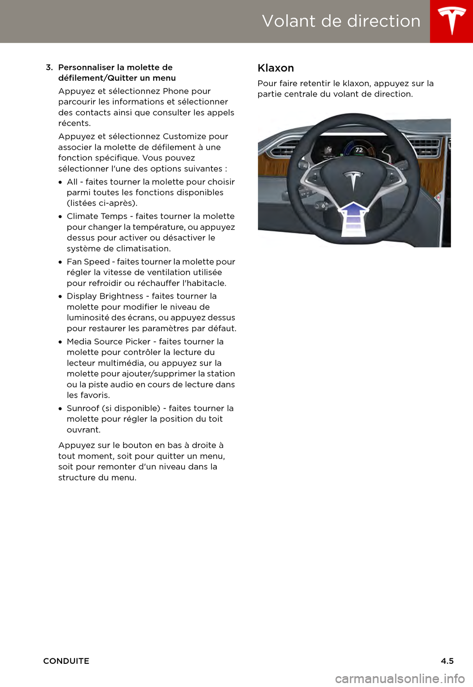TESLA MODEL S 2015 Manuel du propriétaire (in French) Volant de direction
CONDUITE4.5
3. Personnaliser la molette de défilement/Quitter un menu
Appuyez et sélectionnez Phone pour parcourir les informations et sélectionner des contacts ainsi que consul TESLA MODEL S 2015 Manuel du propriétaire (in French) Volant de direction
CONDUITE4.5
3. Personnaliser la molette de défilement/Quitter un menu
Appuyez et sélectionnez Phone pour parcourir les informations et sélectionner des contacts ainsi que consul