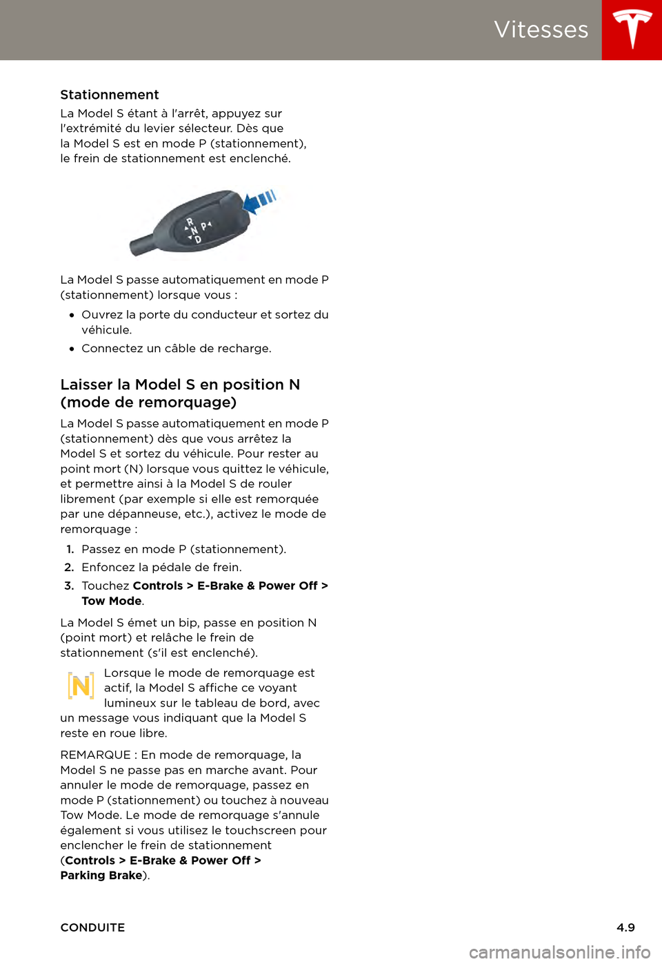 TESLA MODEL S 2015 Manuel du propriétaire (in French) Vitesses
CONDUITE4.9
Stationnement
La Model S étant à larrêt, appuyez sur lextrémité du levier sélecteur. Dès que la Model S est en mode P (stationnement), le frein de stationnement est encle TESLA MODEL S 2015 Manuel du propriétaire (in French) Vitesses
CONDUITE4.9
Stationnement
La Model S étant à larrêt, appuyez sur lextrémité du levier sélecteur. Dès que la Model S est en mode P (stationnement), le frein de stationnement est encle