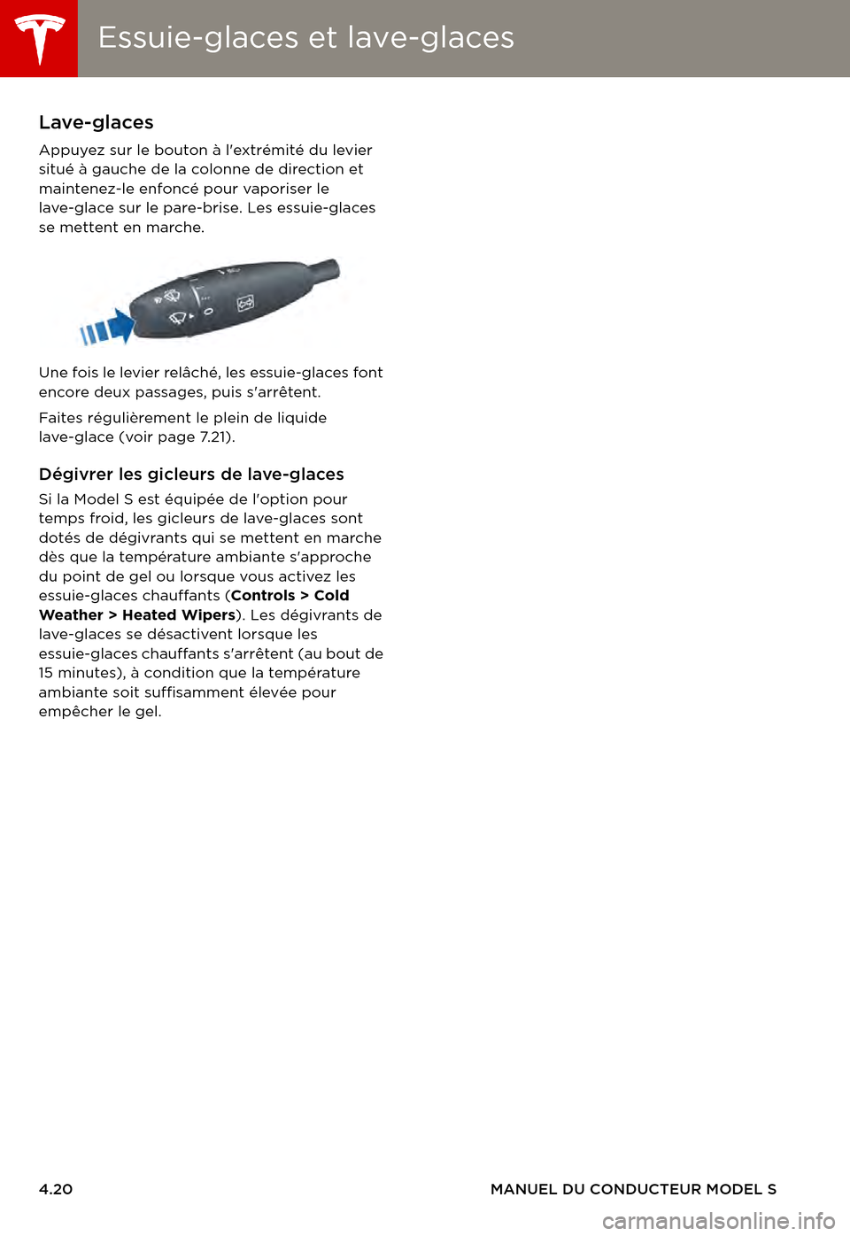 TESLA MODEL S 2015 Manuel du propriétaire (in French) Essuie-glaces et lave-glacesEssuie-glaces et lave-glaces
4.20MANUEL DU CONDUCTEUR MODEL S
Lave-glaces
Appuyez sur le bouton à lextrémité du levier situé à gauche de la colonne de direction et ma TESLA MODEL S 2015 Manuel du propriétaire (in French) Essuie-glaces et lave-glacesEssuie-glaces et lave-glaces
4.20MANUEL DU CONDUCTEUR MODEL S
Lave-glaces
Appuyez sur le bouton à lextrémité du levier situé à gauche de la colonne de direction et ma