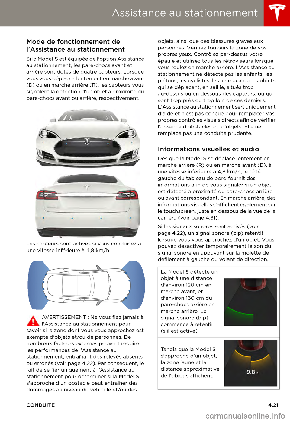 TESLA MODEL S 2015 Manuel du propriétaire (in French) Assistance au stationnement
CONDUITE4.21
Assistance au stationnementMode de fonctionnement de
lAssistance au stationnement
Si la Model S est équipée de loption Assistance au stationnement, les p TESLA MODEL S 2015 Manuel du propriétaire (in French) Assistance au stationnement
CONDUITE4.21
Assistance au stationnementMode de fonctionnement de
lAssistance au stationnement
Si la Model S est équipée de loption Assistance au stationnement, les p