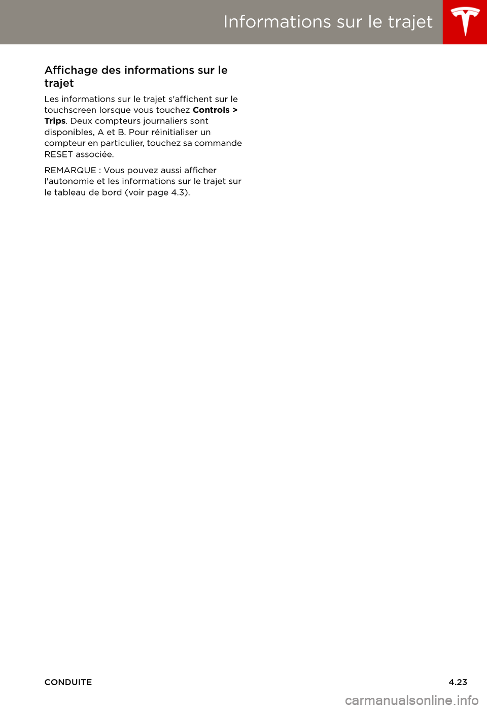 TESLA MODEL S 2015 Manuel du propriétaire (in French) Informations sur le trajet
CONDUITE4.23
Informations sur le trajetAffichage des informations sur le
trajet
Les informations sur le trajet saffichent sur le touchscreen lorsque vous touchez Controls TESLA MODEL S 2015 Manuel du propriétaire (in French) Informations sur le trajet
CONDUITE4.23
Informations sur le trajetAffichage des informations sur le
trajet
Les informations sur le trajet saffichent sur le touchscreen lorsque vous touchez Controls