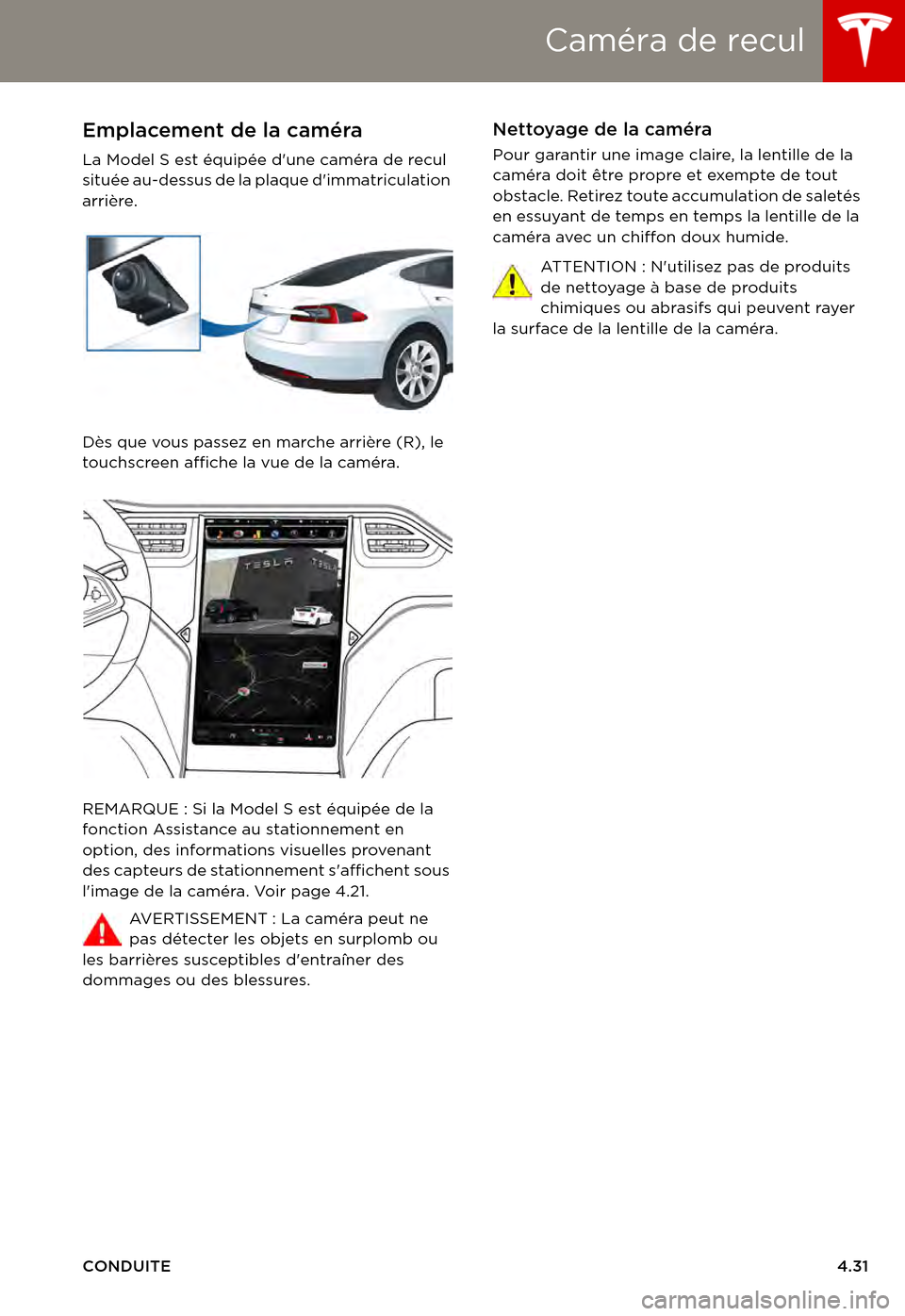 TESLA MODEL S 2015 Manuel du propriétaire (in French) Caméra de recul
CONDUITE4.31
Caméra de reculEmplacement de la caméra
La Model S est équipée dune caméra de recul située au-dessus de la plaque dimmatriculation arrière.
Dès que vous passez TESLA MODEL S 2015 Manuel du propriétaire (in French) Caméra de recul
CONDUITE4.31
Caméra de reculEmplacement de la caméra
La Model S est équipée dune caméra de recul située au-dessus de la plaque dimmatriculation arrière.
Dès que vous passez