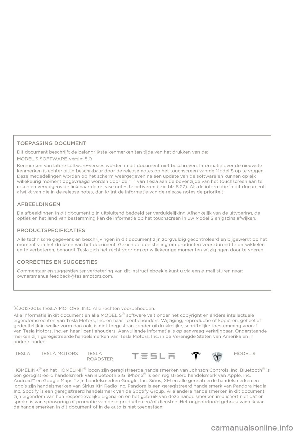 TESLA MODEL S 2015  Handleiding (in Dutch) TOEPASSING DOCUMENT
Dit document beschrijft de belangrijkste kenmerken ten tijde van het drukken van de:MODEL S SOFTWARE-versie: 5,0Kenmerken van latere software-versies worden in dit document niet be