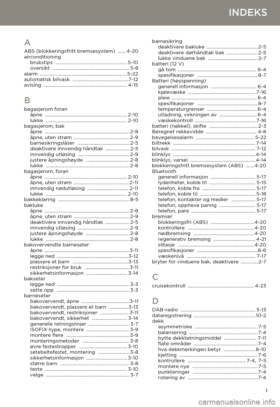 TESLA MODEL S 2015  Brukerhåndbok (in Norwegian) i
INDEKS
A
ABS (blokkeringsfritt bremsesystem) ....... 4-20airconditioningbrukstips ........................................................... 5-10oversikt ...........................................