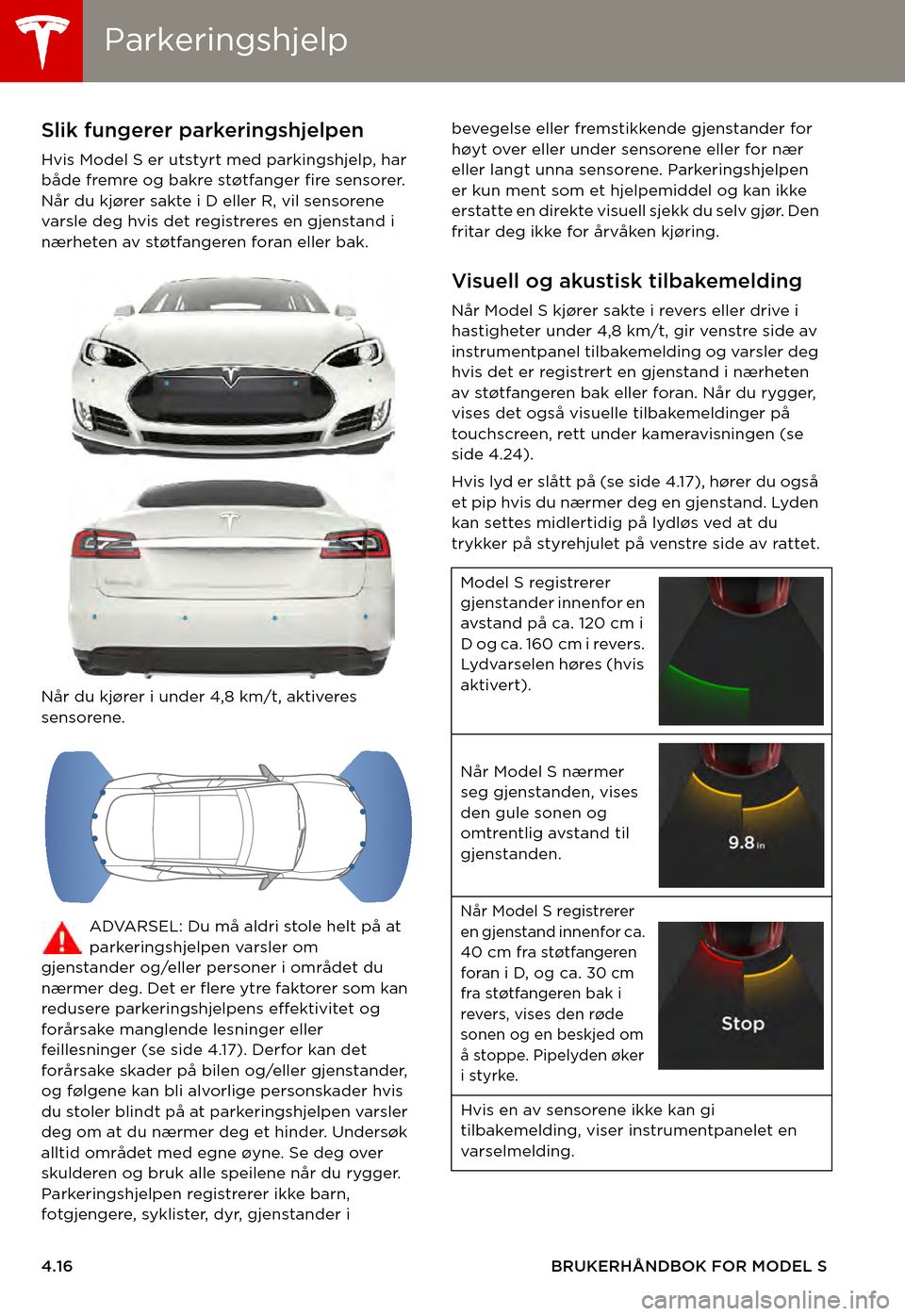 TESLA MODEL S 2015  Brukerhåndbok (in Norwegian) ParkeringshjelpParkeringshjelp
4.16BRUKERHÅNDBOK FOR MODEL S
ParkeringshjelpSlik fungerer parkeringshjelpen 
Hvis Model S er utstyrt med parkingshjelp, har både fremre og bakre støtfanger fire sens