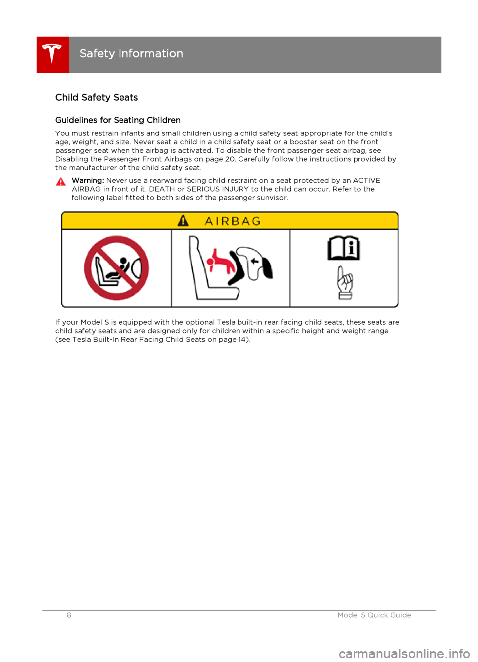 TESLA MODEL S 2015  クイックガイド (in Japanese) Child Safety SeatsGuidelines for Seating ChildrenYou must restrain infants and small children using a child safety seat appropriate for the child’sage, weight, and size. Never seat a child in a chil