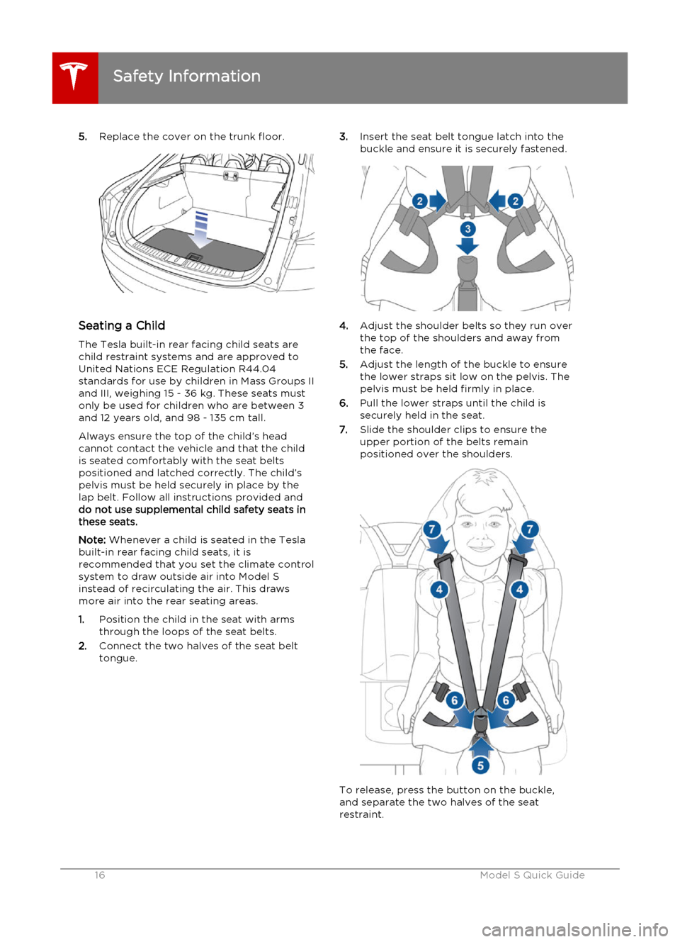 TESLA MODEL S 2015  クイックガイド (in Japanese) 5.Replace the cover on the trunk floor.
Seating a Child
The Tesla built-in rear facing child seats are
child restraint systems and are approved to
United Nations ECE Regulation R44.04
standards for us