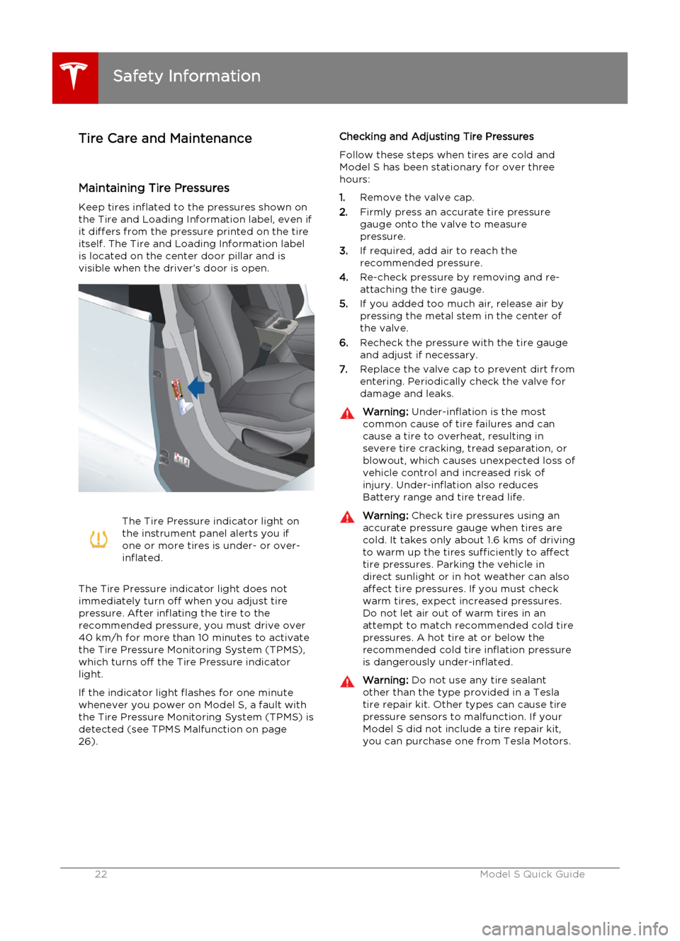 TESLA MODEL S 2015  クイックガイド (in Japanese) Tire Care and Maintenance
Maintaining Tire Pressures Keep tires inflated to the pressures shown on
the Tire and Loading Information label, even if it differs from the pressure printed on the tireitsel