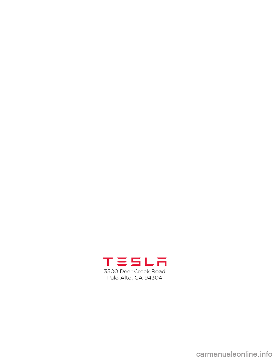 TESLA MODEL S 2014 Owners manual (North America) 3500 Deer Creek RoadPalo Alto, CA 94304
Model S Quick Guide - NA Rev C.book Page 2 Wednesday, December 18, 2013 12:40 PM TESLA MODEL S 2014 Owners manual (North America) 3500 Deer Creek RoadPalo Alto, CA 94304
Model S Quick Guide - NA Rev C.book Page 2 Wednesday, December 18, 2013 12:40 PM